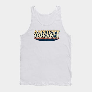 Anxiety Doesn't Discriminate Tank Top